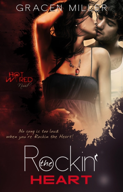 Rockin' the Heart (Hot Wired #1 - Rock Star Romance)