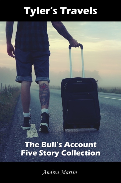 Tyler's Travels: The Bull's Account Five Story Collection