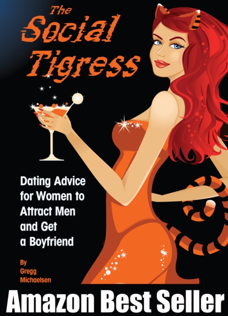 Social Tigress: Dating Advice for Women to Attract Men and Get a Boyfriend!
