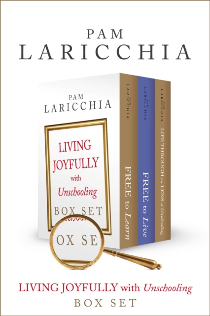 Living Joyfully with Unschooling Box Set