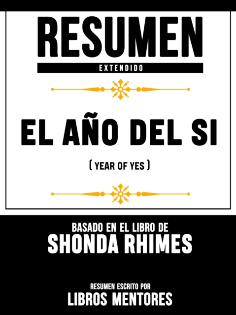Resumen Extendido: El Ano Del Si (Year Of Yes) - Basado En El Libro De Shonda Rhimes
