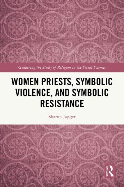 Women Priests, Symbolic Violence, and Symbolic Resistance