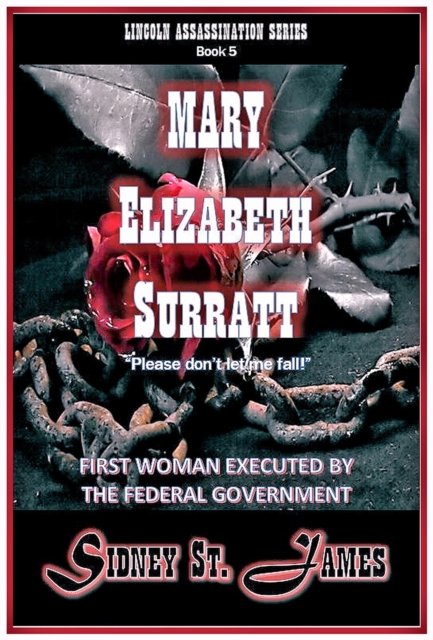 Mary Elizabeth Surratt - &quote;Please Don't Let Me Fall!&quote;