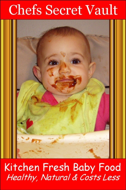 Kitchen Fresh Baby Food: Healthy, Natural & Costs Less