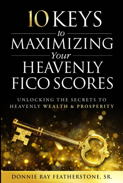 10 Keys to Maximizing Your Heavenly FICO Scores