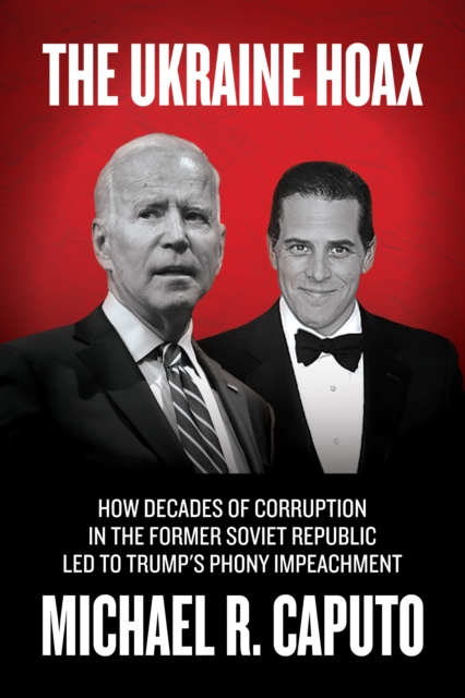 Ukraine Hoax: How Decades of Corruption in the Former Soviet Republic Led to Trump's Phony Impeachment