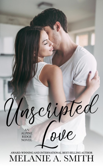 Unscripted Love: A Steamy Small-Town Celebrity Romance