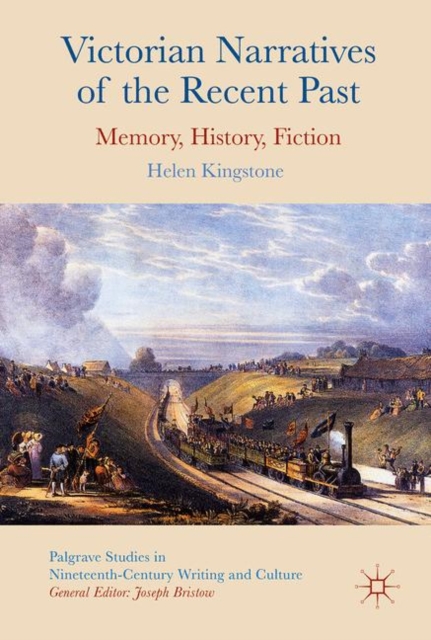 Victorian Narratives of the Recent Past