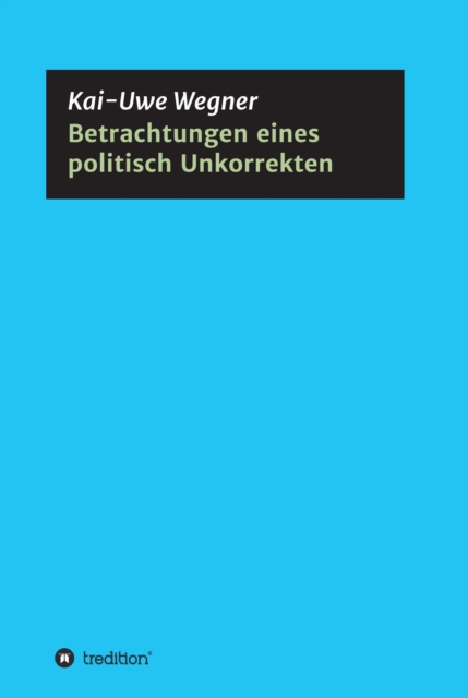 Betrachtungen eines politisch Unkorrekten