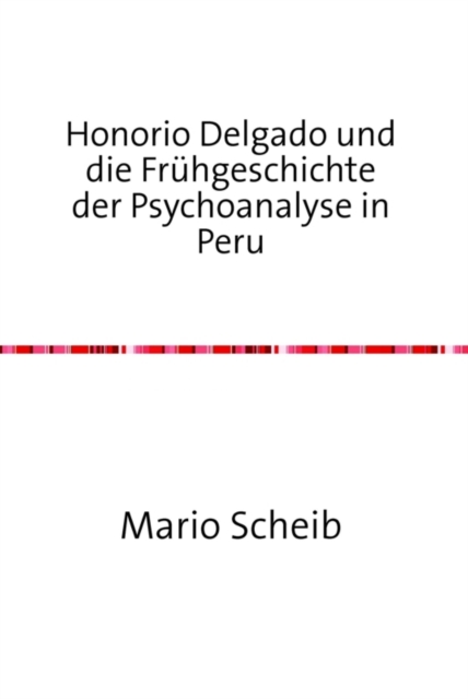 Honorio Delgado und die Frühgeschichte der Psychoanalyse in Peru