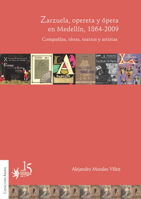 Zarzuela, opereta y ópera en Medellín, 1864-2009. Compañías, obras, teatros y artistas.