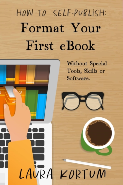 Format Your First eBook: Without Special Tools, Skills or Software.