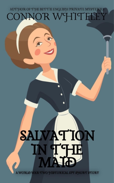Salvation In The Maid: A World War Two Historical Spy Short Story