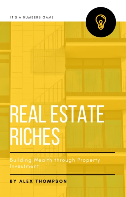 Real Estate Riches: Building Wealth through Property Investment