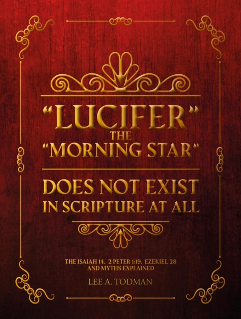 &quote;Lucifer&quote; The Morning Star Does Not Exist In Scripture At All