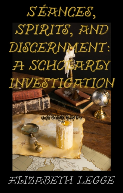 Seances, Spirits, and Discernment: A Scholarly Investigation