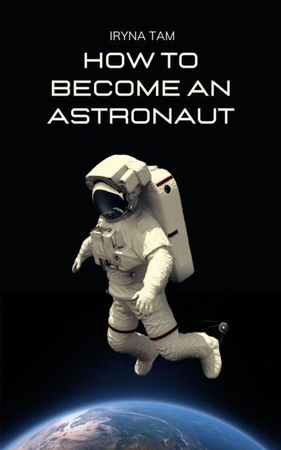 How to Become an Astronaut