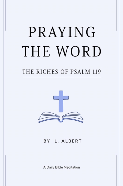 PRAYING THE WORD: The Riches of Psalm 119