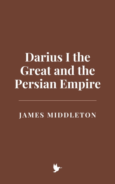 Darius I the Great and the Persian Empire
