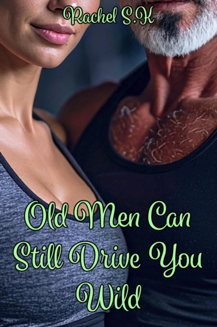 Old Men Can Still Drive You Wild