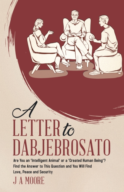 Letter to Dabjebrosato: Are You an 'Intelligent Animal' or a 'Created Human Being'? Find the Answer to This Question and You Will Find Love, Peace and Security