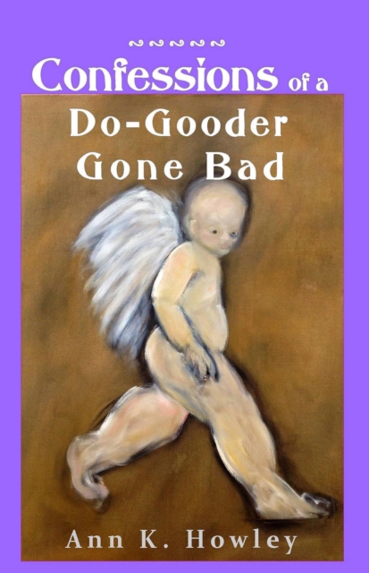 Confessions of a Do-Gooder Gone Bad