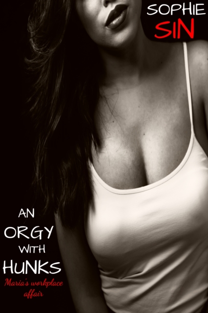 Orgy With Hunks: Maria's Workplace Affair