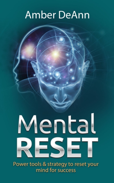 Mental Reset: Power tools and strategy to reset your mind for success
