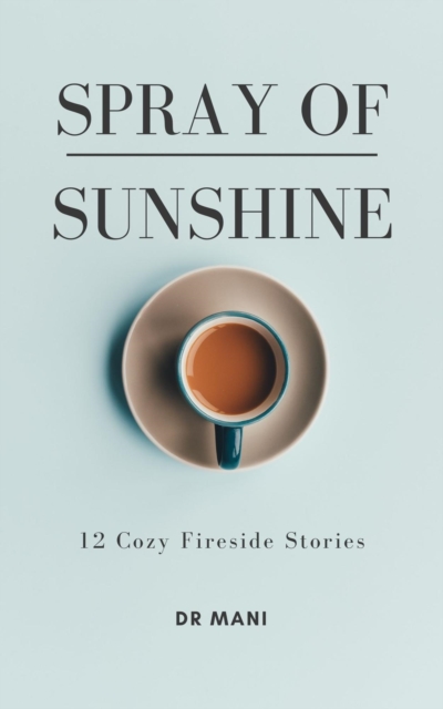 Spray of Sunshine : 12 Cozy Fireside Stories