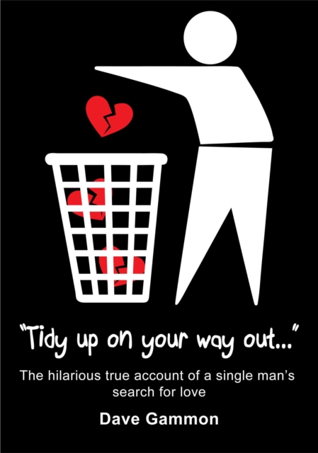 Tidy Up on Your Way Out - The hilarious true account of a single man's search for love