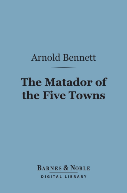 Matador of the Five Towns (Barnes & Noble Digital Library)
