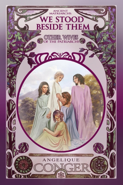 We Stood Beside Them: Other Wives of the Patriarchs