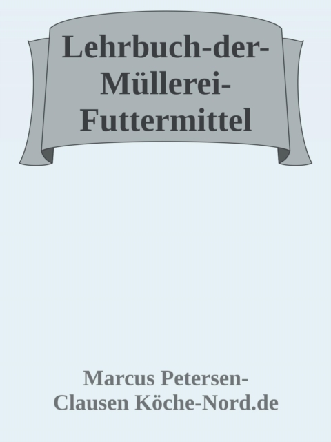 Lehrbuch der Müllerei – Futtermittel