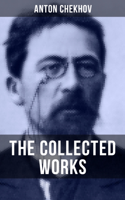 Collected Works of Anton Chekhov