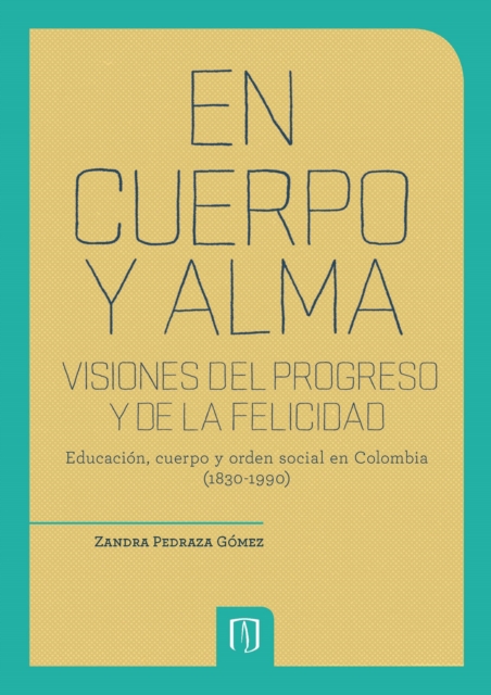 En cuerpo y alma: visiones del progreso y de la felicidad. 2da Edición