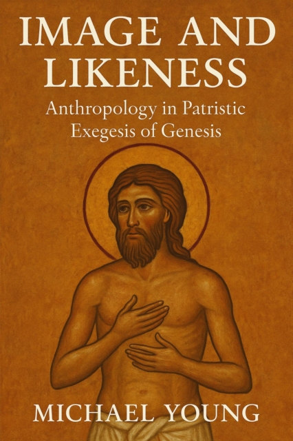 Image and Likeness: Anthropology in Patristic Exegesis of Genesis