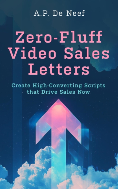 Zero-Fluff Video Sales Letters - Create High-Converting Scripts That Drive Sales Now