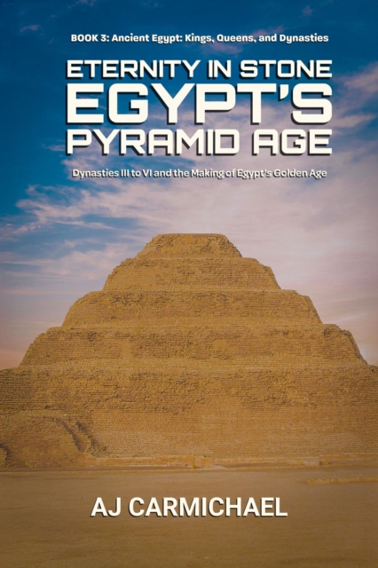 Eternity in Stone: Egypt's Pyramid Age