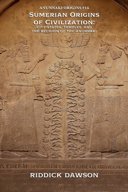 Sumerian Origins of Civilization: City-States, Temples, and the Religion of the Anunnaki