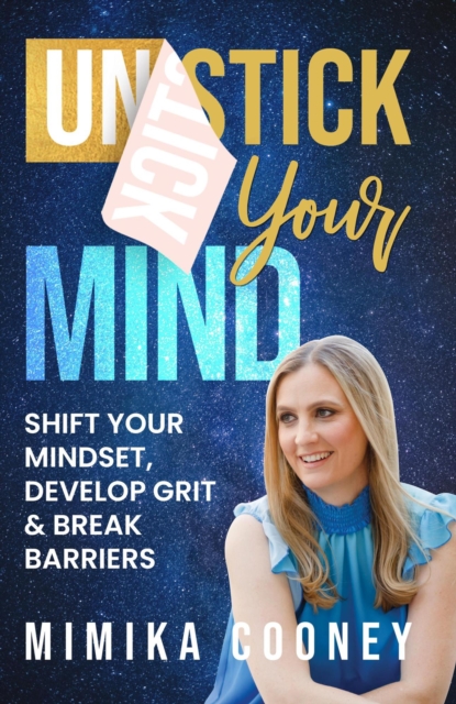Unstick Your Mind: Shift Your Mindset, Develop Grit & Break Barriers