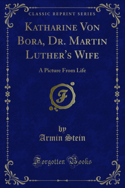 Katharine Von Bora, Dr. Martin Luther's Wife