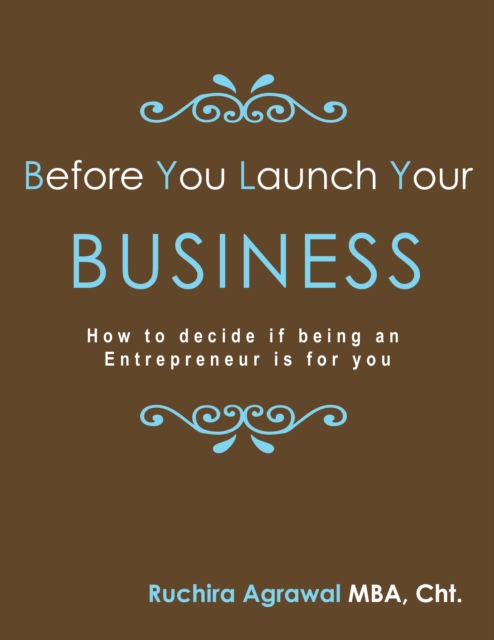 Before You Launch Your Business: How to decide if being an Entrepreneur is for you