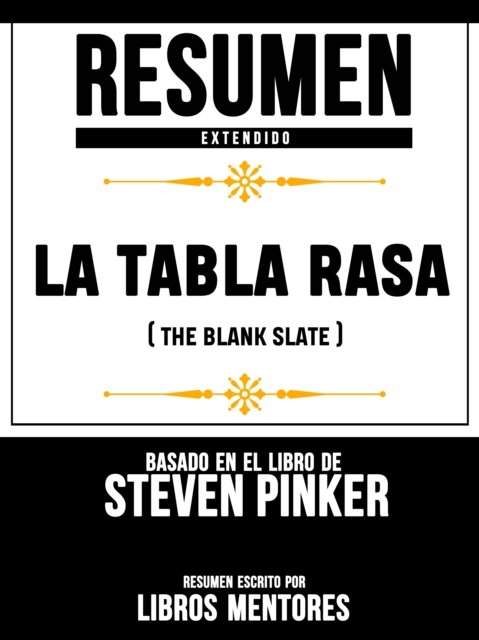 Resumen Extendido: La Tabla Rasa (The Blank Slate) - Basado En El Libro De Steven Pinker