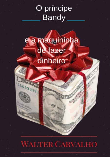 O Principe Bandy e a Maquininha de fazer dinheiro
