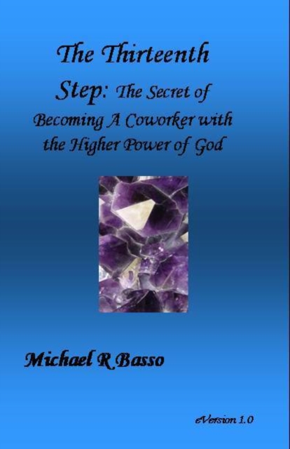 Thirteenth Step: The Secret of Becoming a Co-worker with the Higher Power of GOD