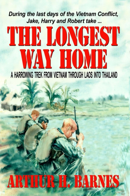 Longest Way Home - A Harrowing Trek from Vietnam through Laos into Thailand