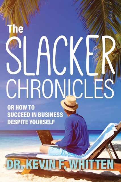 Slacker Chronicles: or How to Succeed in Business Despite Yourself