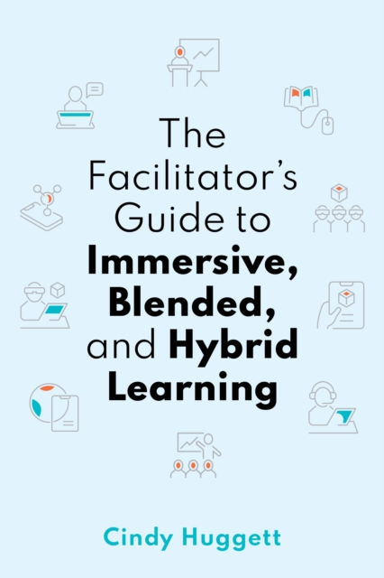 Facilitator's Guide to Immersive, Blended, and Hybrid Learning