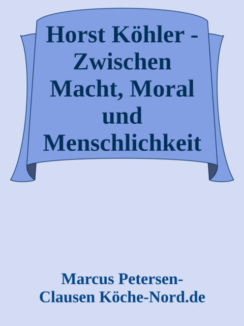 Horst Köhler: Zwischen Macht, Moral und Menschlichkeit