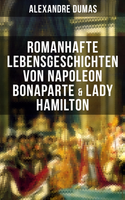 Romanhafte Lebensgeschichten von Napoleon Bonaparte & Lady Hamilton